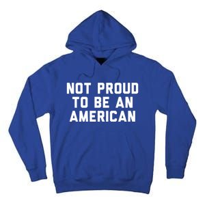 Not Proud To Be An American Gift Tall Hoodie