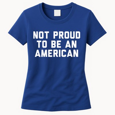 Not Proud To Be An American Gift Womens T-Shirt