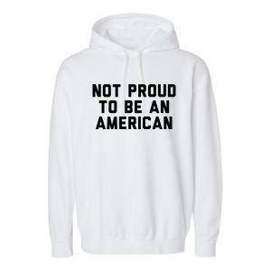 Not Proud To Be An American Gift Garment-Dyed Fleece Hoodie