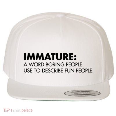 Nick Polom Wearing Immature A Word Boring People Use To Describe Fun People Shir Wool Snapback Cap