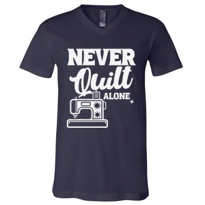 Never Quilt Alone Quilting V-Neck T-Shirt