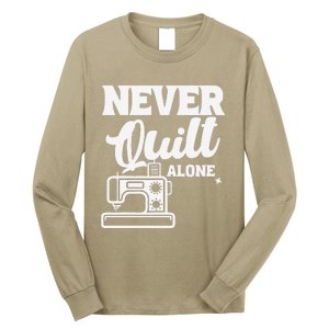 Never Quilt Alone Quilting Long Sleeve Shirt