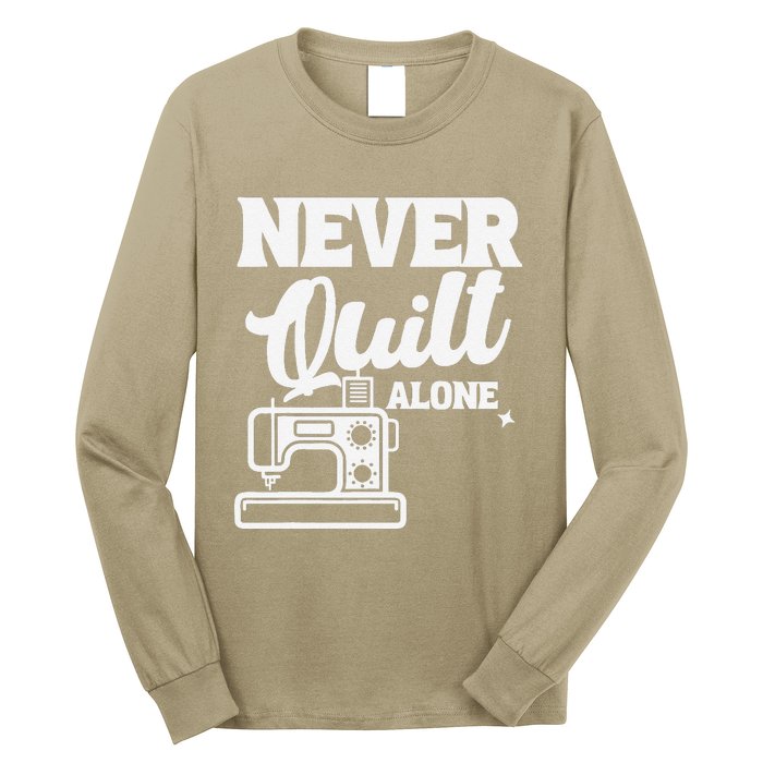 Never Quilt Alone Quilting Long Sleeve Shirt