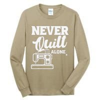 Never Quilt Alone Quilting Tall Long Sleeve T-Shirt