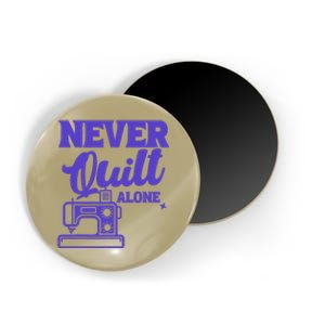 Never Quilt Alone Quilting Magnet