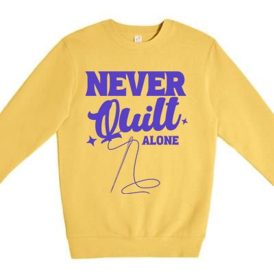 Never Quilt Alone Quilting Premium Crewneck Sweatshirt