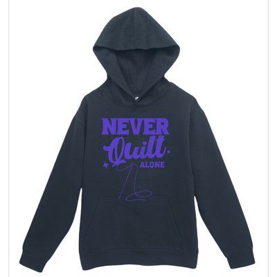 Never Quilt Alone Quilting Urban Pullover Hoodie