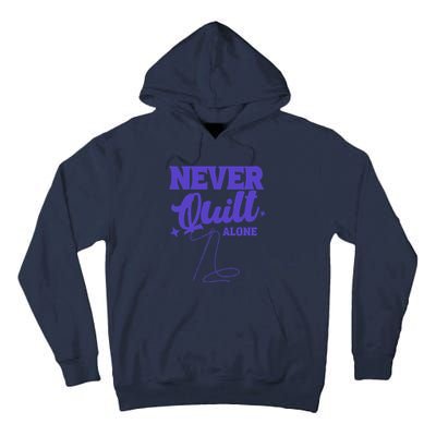 Never Quilt Alone Quilting Tall Hoodie