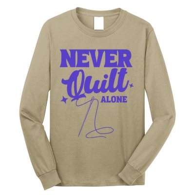 Never Quilt Alone Quilting Long Sleeve Shirt