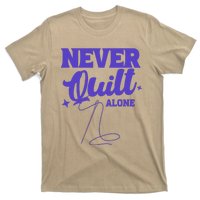 Never Quilt Alone Quilting T-Shirt