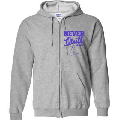 Never Quilt Alone Quilting Full Zip Hoodie