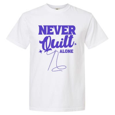 Never Quilt Alone Quilting Garment-Dyed Heavyweight T-Shirt