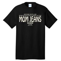 Nothing Quite Like Being Respectfully Rowdy At The Mom Jeans Show Tall T-Shirt