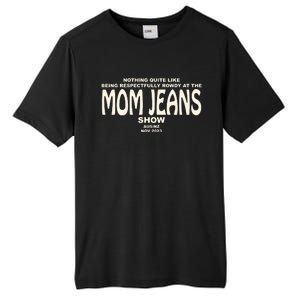 Nothing Quite Like Being Respectfully Rowdy At The Mom Jeans Show Tall Fusion ChromaSoft Performance T-Shirt