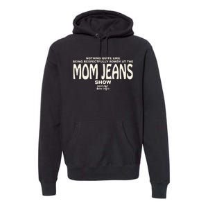 Nothing Quite Like Being Respectfully Rowdy At The Mom Jeans Show Premium Hoodie