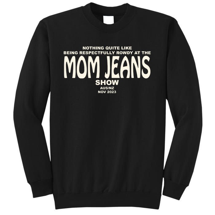 Nothing Quite Like Being Respectfully Rowdy At The Mom Jeans Show Tall Sweatshirt