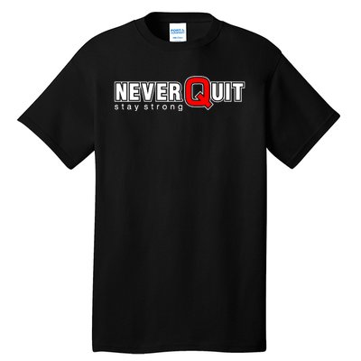 Never Quit Stay Strong Tall T-Shirt