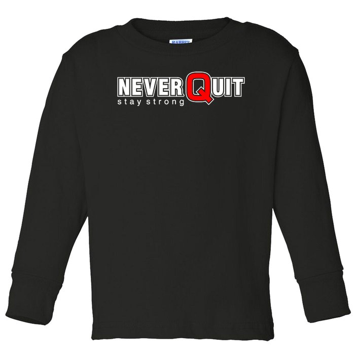 Never Quit Stay Strong Toddler Long Sleeve Shirt