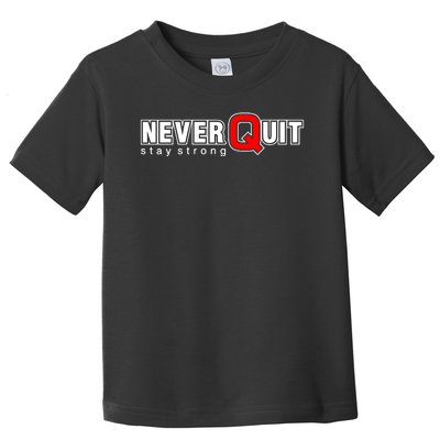 Never Quit Stay Strong Toddler T-Shirt