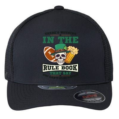 Nothing Rule Book Play Drunk Design St Patricks Football Gift Flexfit Unipanel Trucker Cap