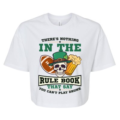 Nothing Rule Book Play Drunk Design St Patricks Football Gift Bella+Canvas Jersey Crop Tee