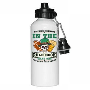 Nothing Rule Book Play Drunk Design St Patricks Football Gift Aluminum Water Bottle