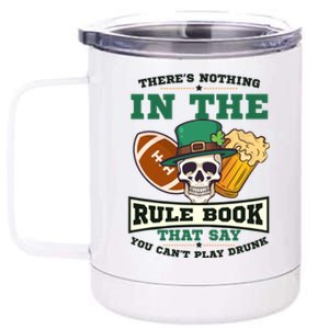 Nothing Rule Book Play Drunk Design St Patricks Football Gift 12 oz Stainless Steel Tumbler Cup