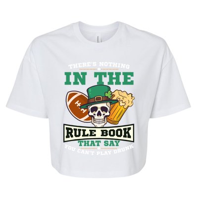 Nothing Rule Book Play Drunk Design St Patricks Football Gift Bella+Canvas Jersey Crop Tee