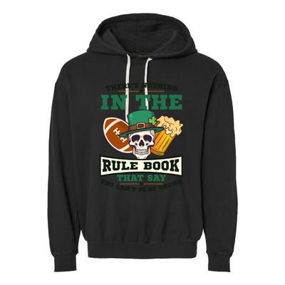 Nothing Rule Book Play Drunk Design St Patricks Football Funny Gift Garment-Dyed Fleece Hoodie
