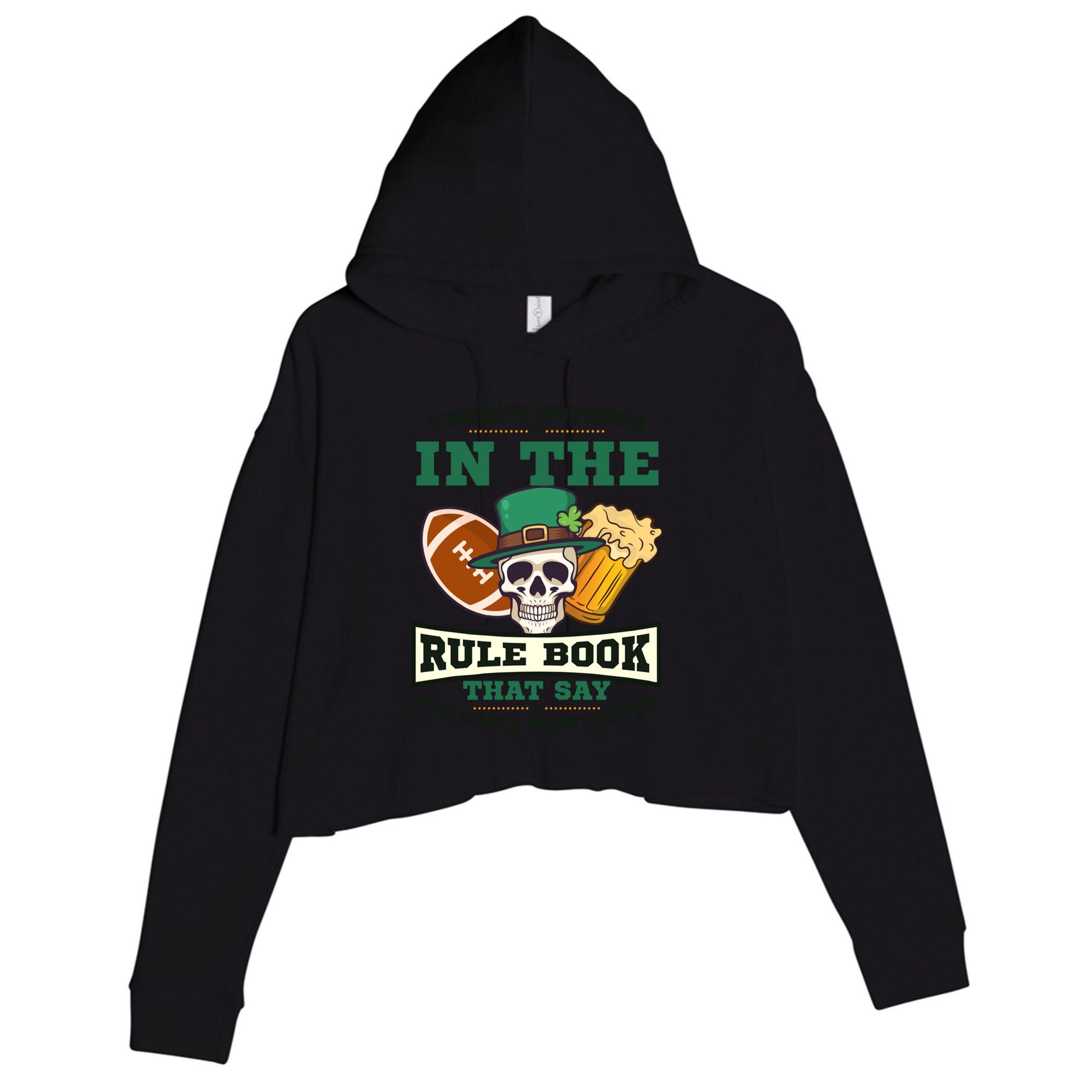 Nothing Rule Book Play Drunk Design St Patricks Football Funny Gift Crop Fleece Hoodie