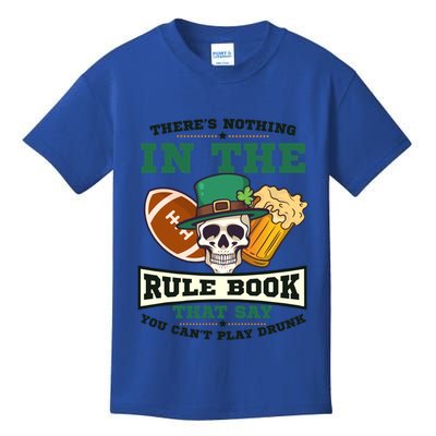 Nothing Rule Book Play Drunk Design St Patricks Football Funny Gift Kids T-Shirt