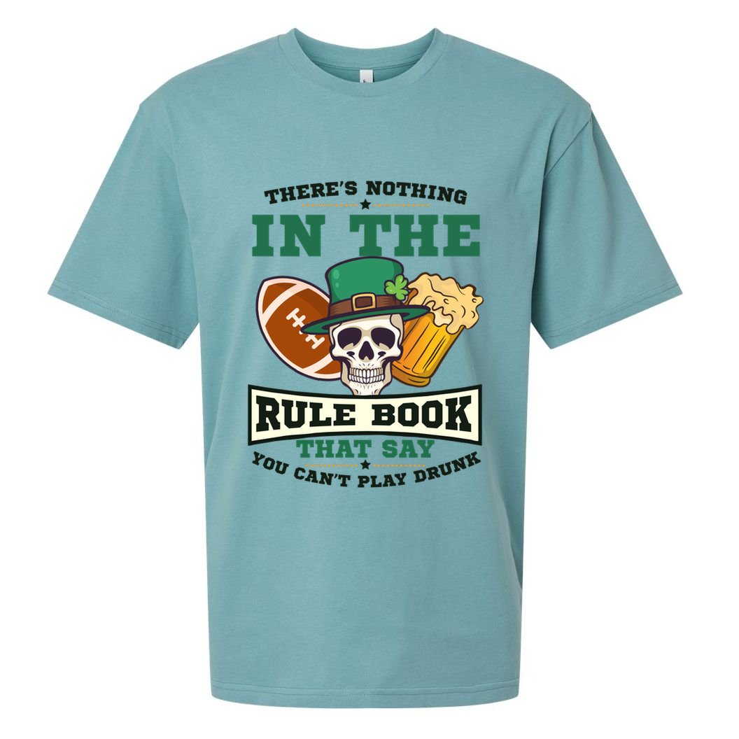 Nothing Rule Book Play Drunk Design St Patricks Football Funny Gift Sueded Cloud Jersey T-Shirt