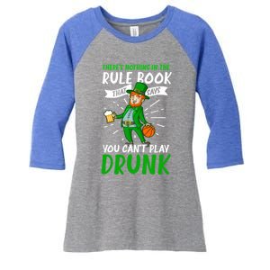 Nothing Rule Book Play Drunk Design St Patricks Basketball Gift Women's Tri-Blend 3/4-Sleeve Raglan Shirt