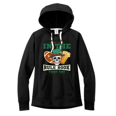 Nothing Rule Book Play Drunk Design St Patricks Football Gift Women's Fleece Hoodie