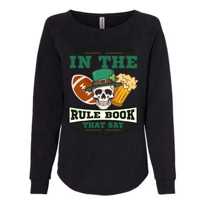 Nothing Rule Book Play Drunk Design St Patricks Football Gift Womens California Wash Sweatshirt