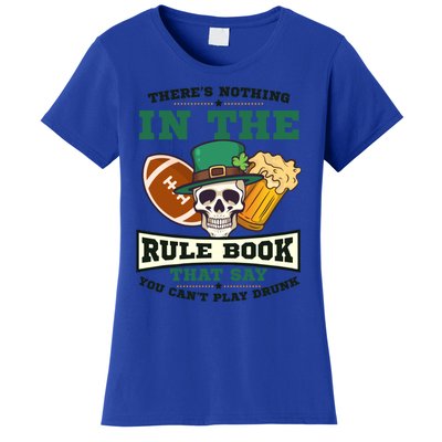 Nothing Rule Book Play Drunk Design St Patricks Football Gift Women's T-Shirt