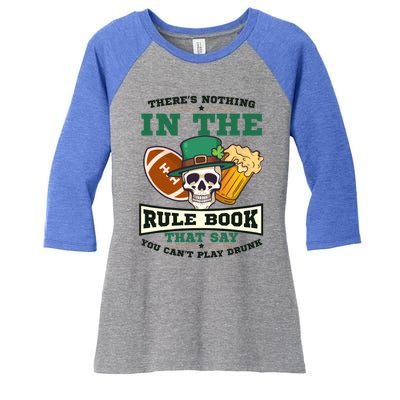 Nothing Rule Book Play Drunk Design St Patricks Football Gift Women's Tri-Blend 3/4-Sleeve Raglan Shirt