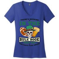 Nothing Rule Book Play Drunk Design St Patricks Football Gift Women's V-Neck T-Shirt