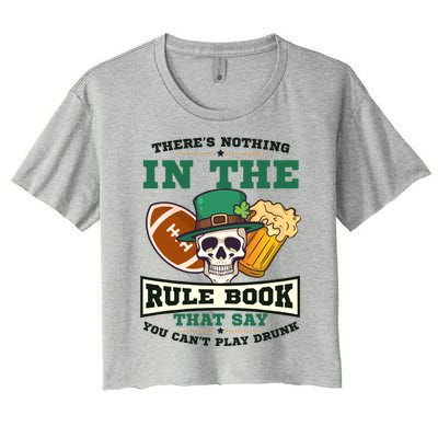 Nothing Rule Book Play Drunk Design St Patricks Football Gift Women's Crop Top Tee