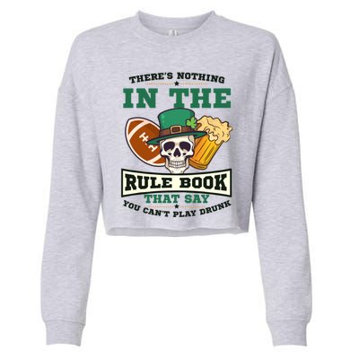 Nothing Rule Book Play Drunk Design St Patricks Football Gift Cropped Pullover Crew