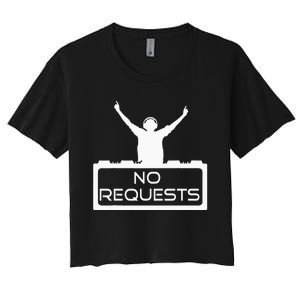 No Requests DJ Cool DJ Gear Music DJ S Deejay Women's Crop Top Tee