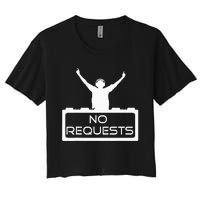 No Requests DJ Cool DJ Gear Music DJ S Deejay Women's Crop Top Tee