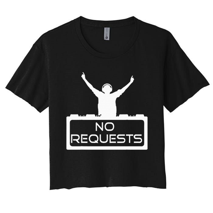 No Requests DJ Cool DJ Gear Music DJ S Deejay Women's Crop Top Tee