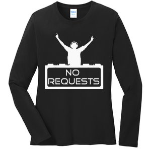 No Requests DJ Cool DJ Gear Music DJ S Deejay Ladies Long Sleeve Shirt