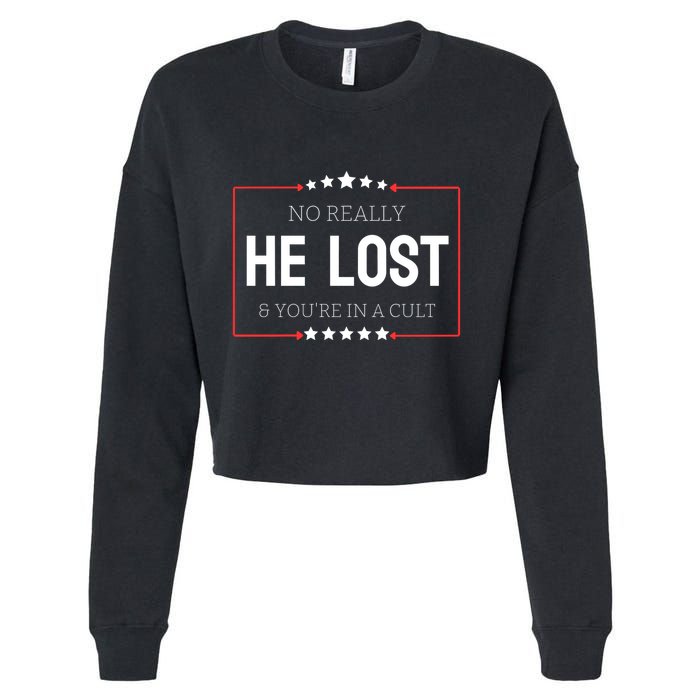 No Really He Lost And Youre In A Cult Cropped Pullover Crew