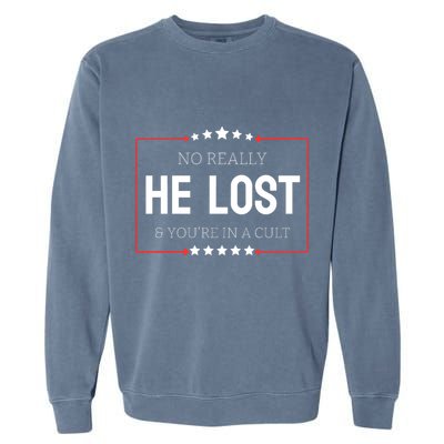 No Really He Lost And Youre In A Cult Garment-Dyed Sweatshirt