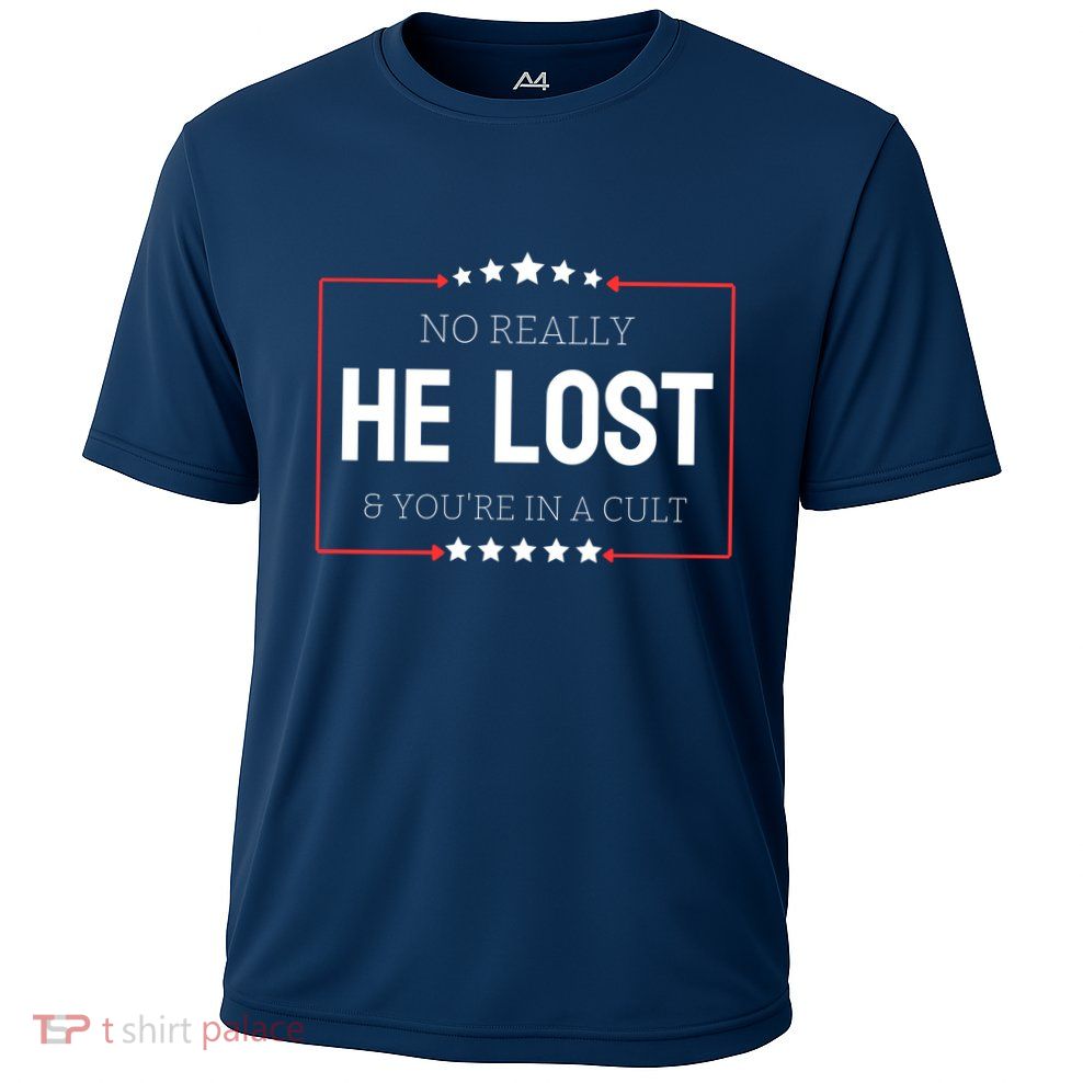 No Really He Lost And Youre In A Cult Performance Shirt