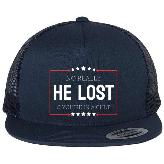 No Really He Lost And Youre In A Cult Flat Bill Trucker Hat