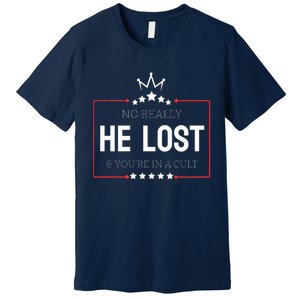 No Really He Lost And Youre In A Cult Premium T-Shirt