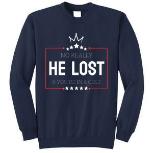 No Really He Lost And Youre In A Cult Tall Sweatshirt